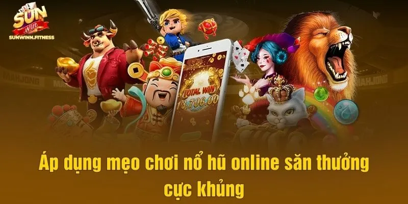 Áp dụng mẹo chơi nổ hũ online săn thưởng cực khủng