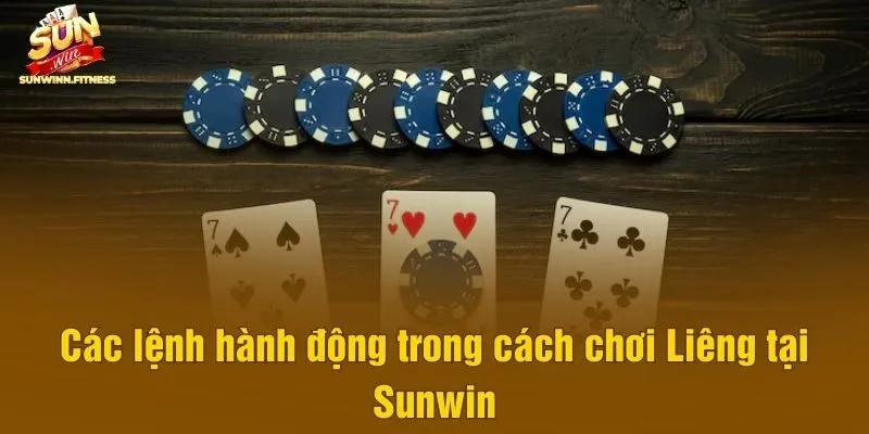 Các lệnh hành động trong cách chơi Liêng tại Sunwin