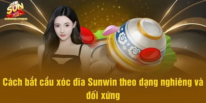 Cách bắt cầu xóc đĩa Sunwin theo dạng nghiêng và đối xứng