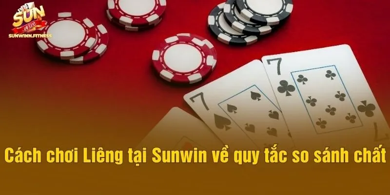 Cách chơi Liêng tại Sunwin về quy tắc so sánh chất