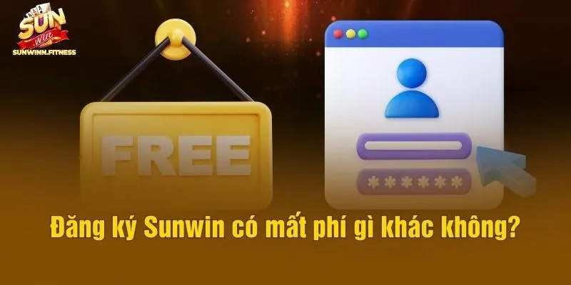 Đăng ký Sunwin có mất phí gì khác không?