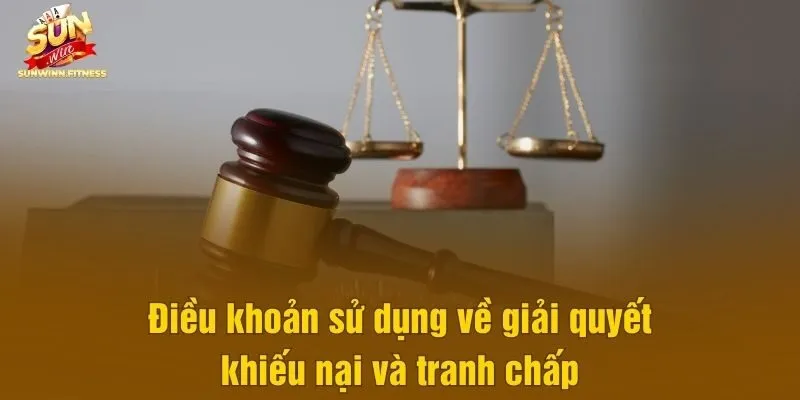 Điều khoản sử dụng về giải quyết khiếu nại và tranh chấp