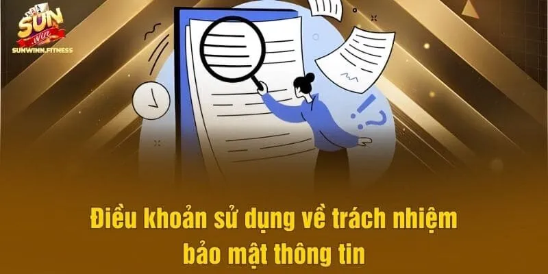 Điều khoản sử dụng về trách nhiệm bảo mật thông tin