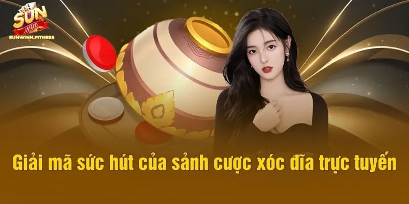 Giải mã sức hút của sảnh cược xóc đĩa trực tuyến