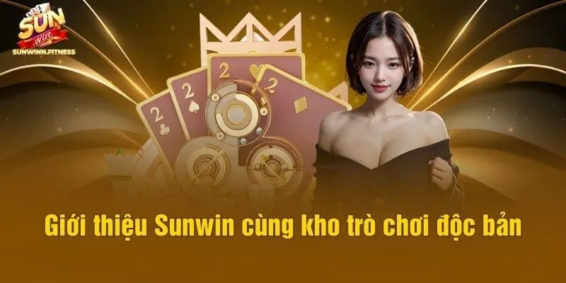 Giới thiệu Sunwin cùng kho trò chơi độc bản