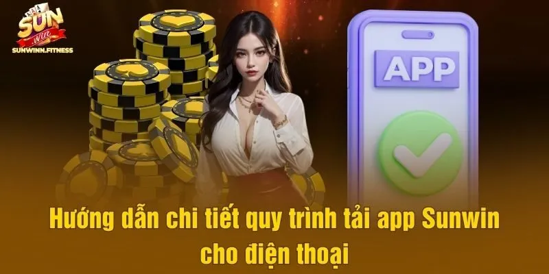 Hướng dẫn chi tiết quy trình tải app Sunwin cho điện thoại