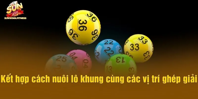 Kết hợp cách nuôi lô khung cùng các vị trí ghép giải