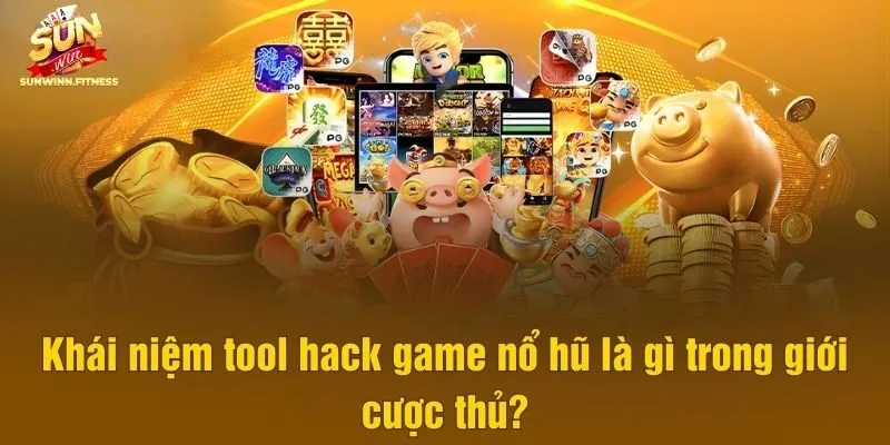 Khái niệm tool hack game nổ hũ là gì trong giới cược thủ?