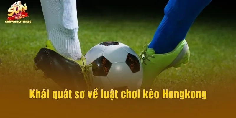 Khái quát sơ về luật chơi kèo Hongkong
