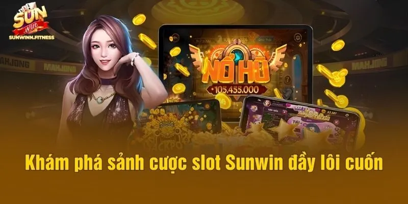 Khám phá sảnh cược slot Sunwin đầy lôi cuốn
