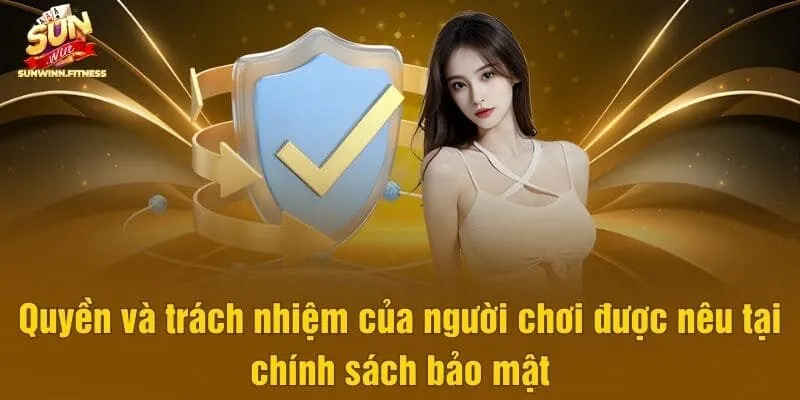 Quyền và trách nhiệm của người chơi được nêu tại chính sách bảo mật