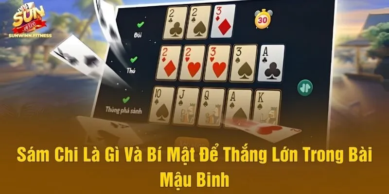 Sám Chi Là Gì Và Bí Mật Để Thắng Lớn Trong Bài Mậu Binh