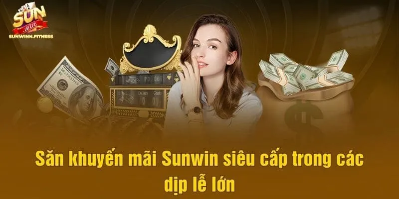 Săn khuyến mãi Sunwin siêu cấp trong các dịp lễ lớn