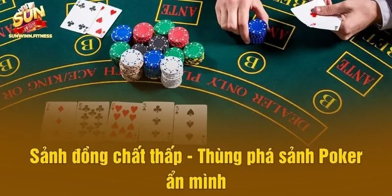 Sảnh đồng chất thấp - Thùng phá sảnh Poker ẩn mình
