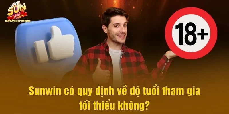 Sunwin có quy định về độ tuổi tham gia tối thiểu không?