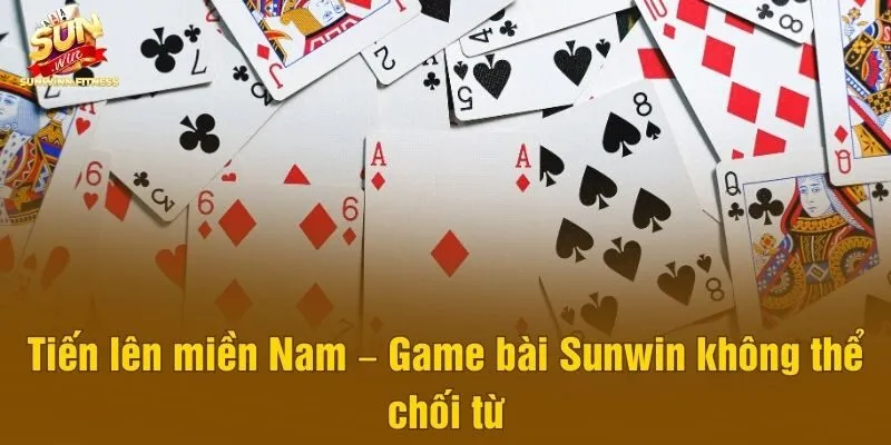 Tiến lên miền Nam – Game bài Sunwin không thể chối từ