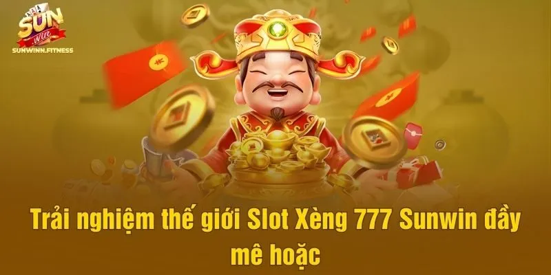 Trải nghiệm thế giới Slot Xèng 777 Sunwin đầy mê hoặc